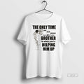 Trendy The Only Time You Look On A Down Brother Is When Youre Helping Him