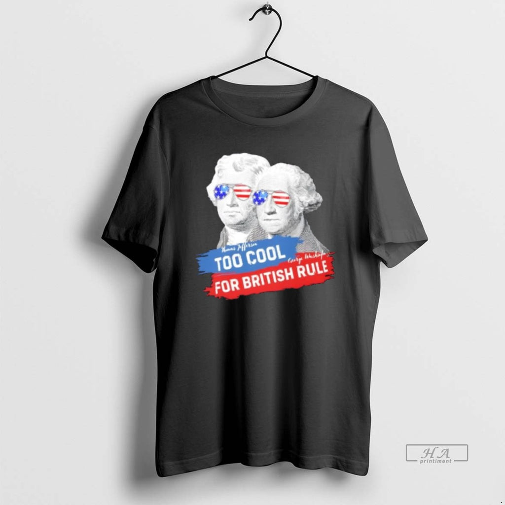 Trendy Too Cool For British Rule Jefferson And Washington