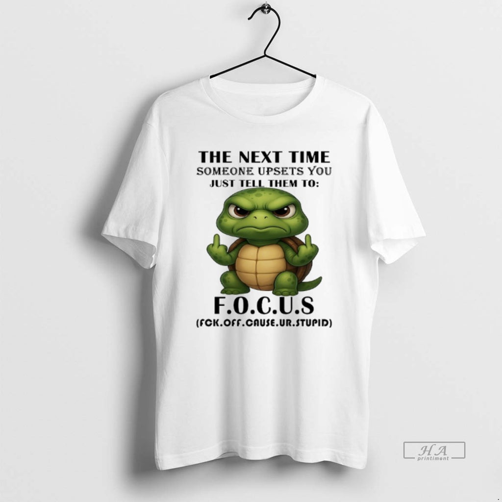 Trendy Turtle The Next Time Someone Upsets You Just Tell Them To Focus