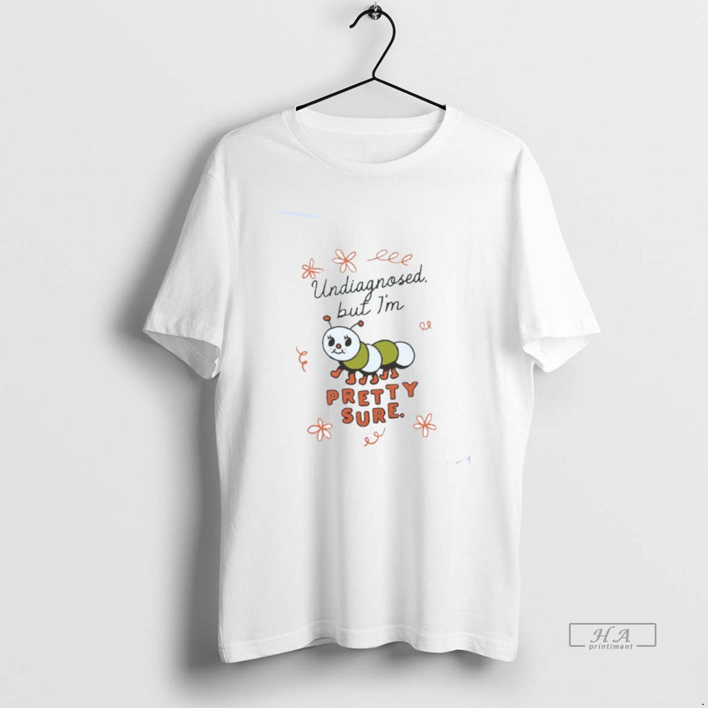 Trendy Undiagnosed But Im Pretty Sure Caterpillar Mens White Tee