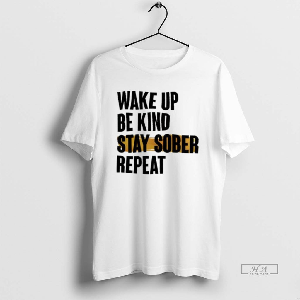 Trendy Wake Up Be Kind Stay Sober Repeat