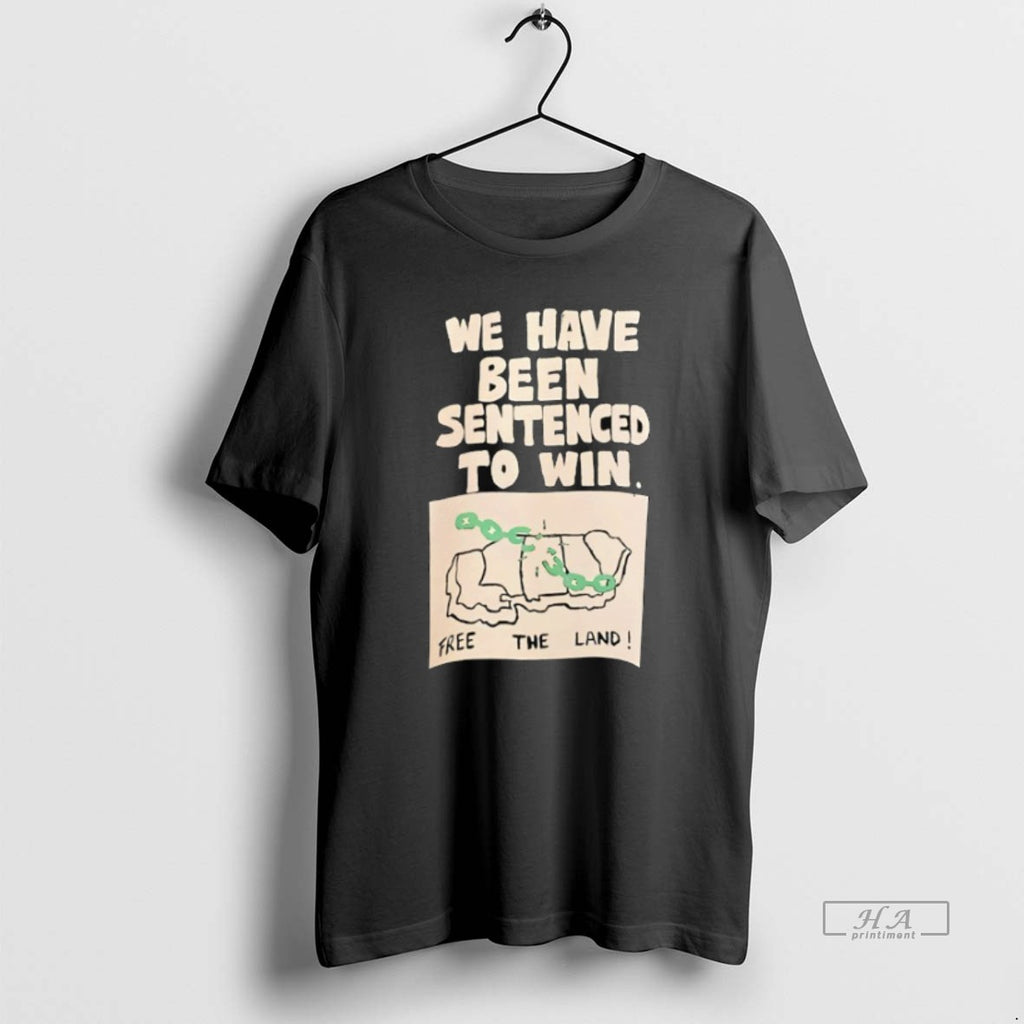 Trendy We Have Been Sentenced To Win Free The Land