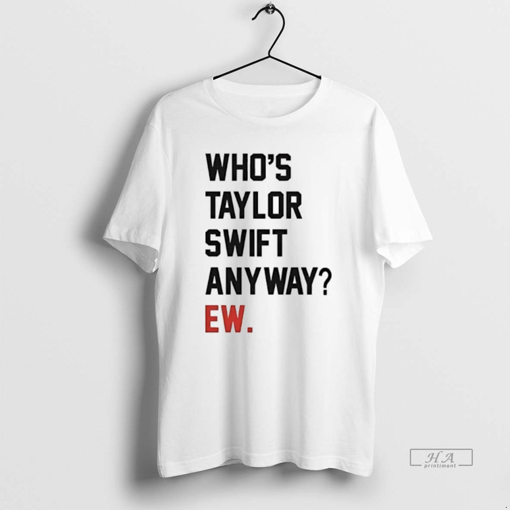 Trendy Whos Taylor Anyway Ew