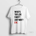 Trendy Whos Taylor Anyway Ew