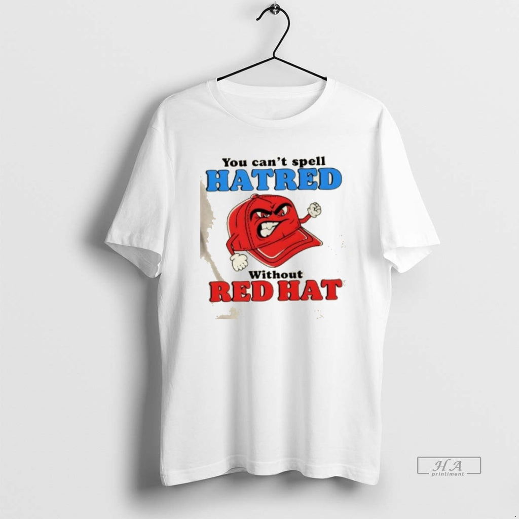 Trendy You Cant Spell Hatred Without A Maga Red Hat Funny