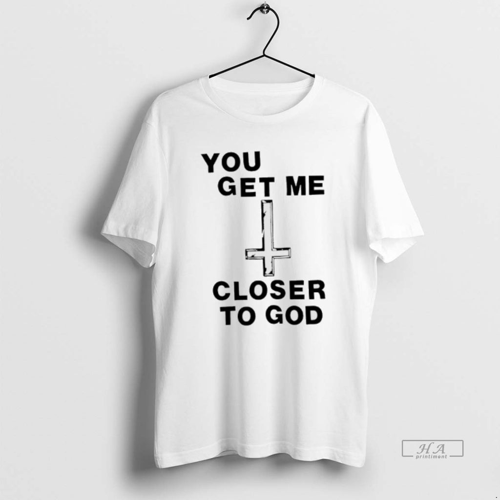 Trendy You Get Me Closer To God