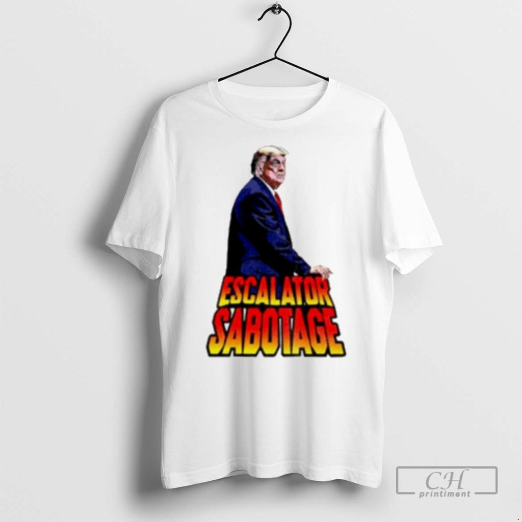 Trump Escalator Sabotage T Shirts