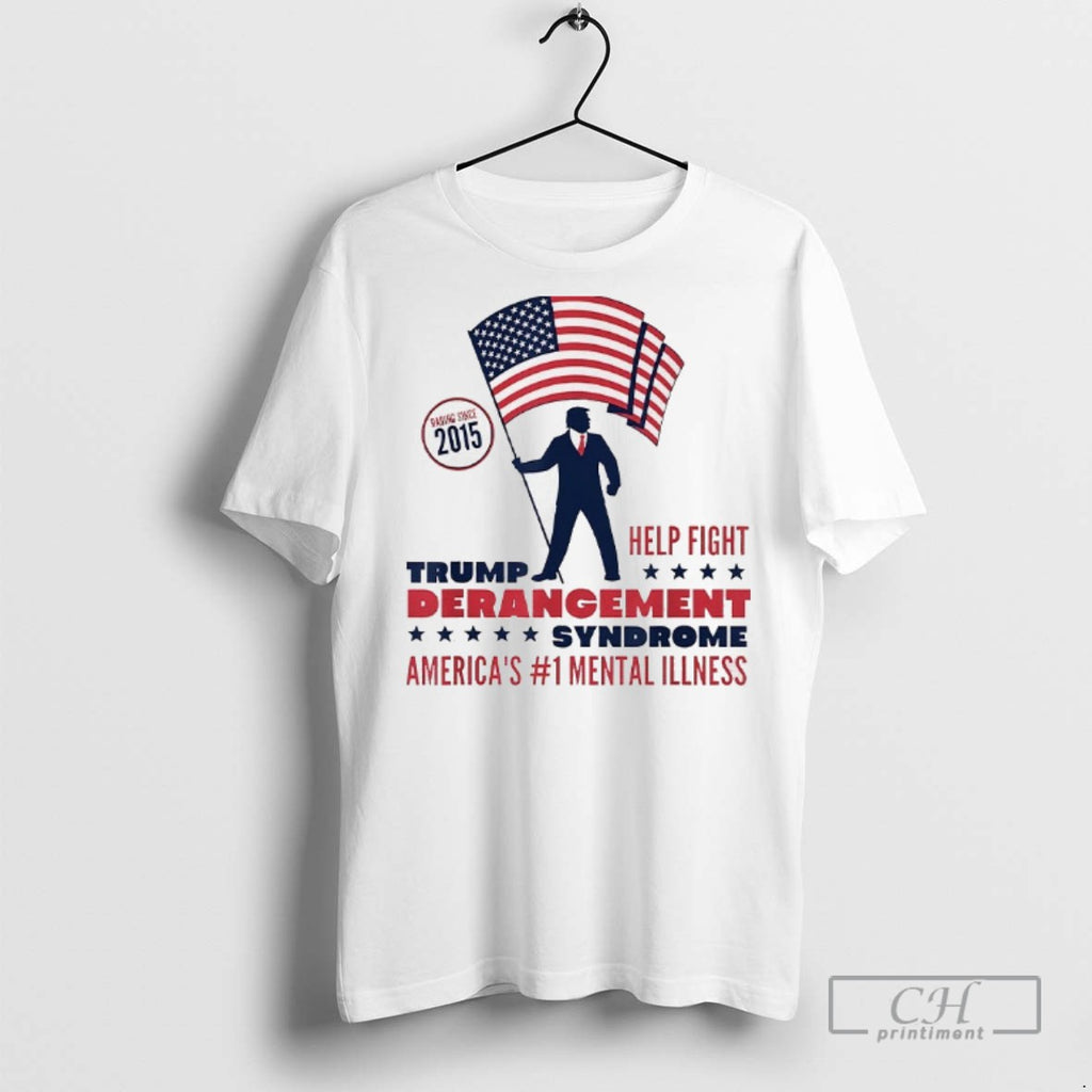 Trump Derangement Syndrome Americas 1 Mental Illness T Shirts