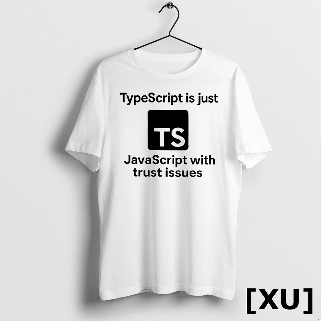 Typescript Is Just Javascript With Trust Issues Logo Tshirts Sweater