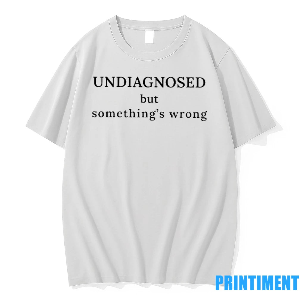 Undiagnosed But Somethings Wrong Tshirts Sweater