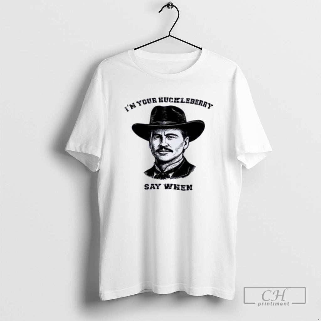 Val Kilmer Im Your Huckleberry Say When T Shirts
