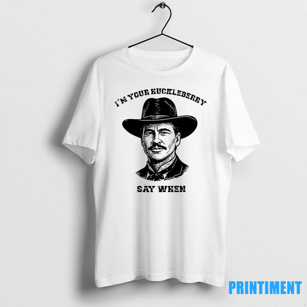 Val Kilmer Im Your Huckleberry Say When Tshirts Sweater