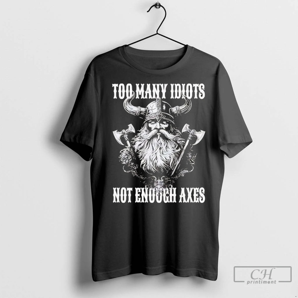 Vikings Too Many Idiots Not Enough Axes T Shirts