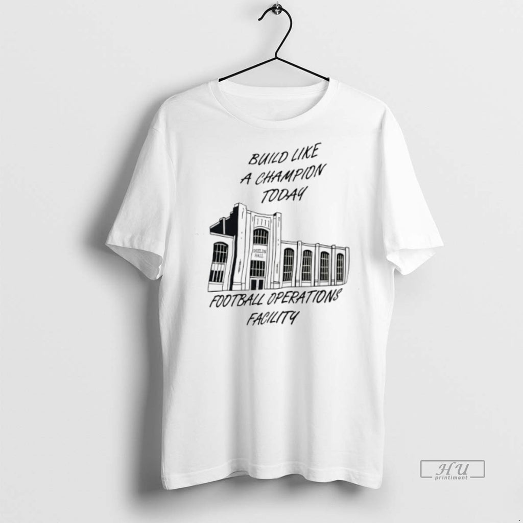 Viral Build Like A Champion Today Football Operations Facility Tee Shirt Sweater