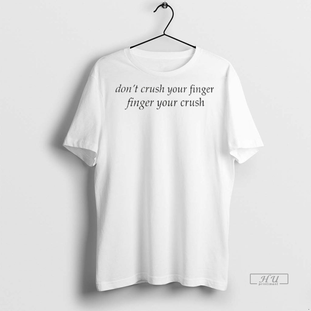 Viral Dont Crush Your Finger Finger Your Crush Tee Shirt Sweater