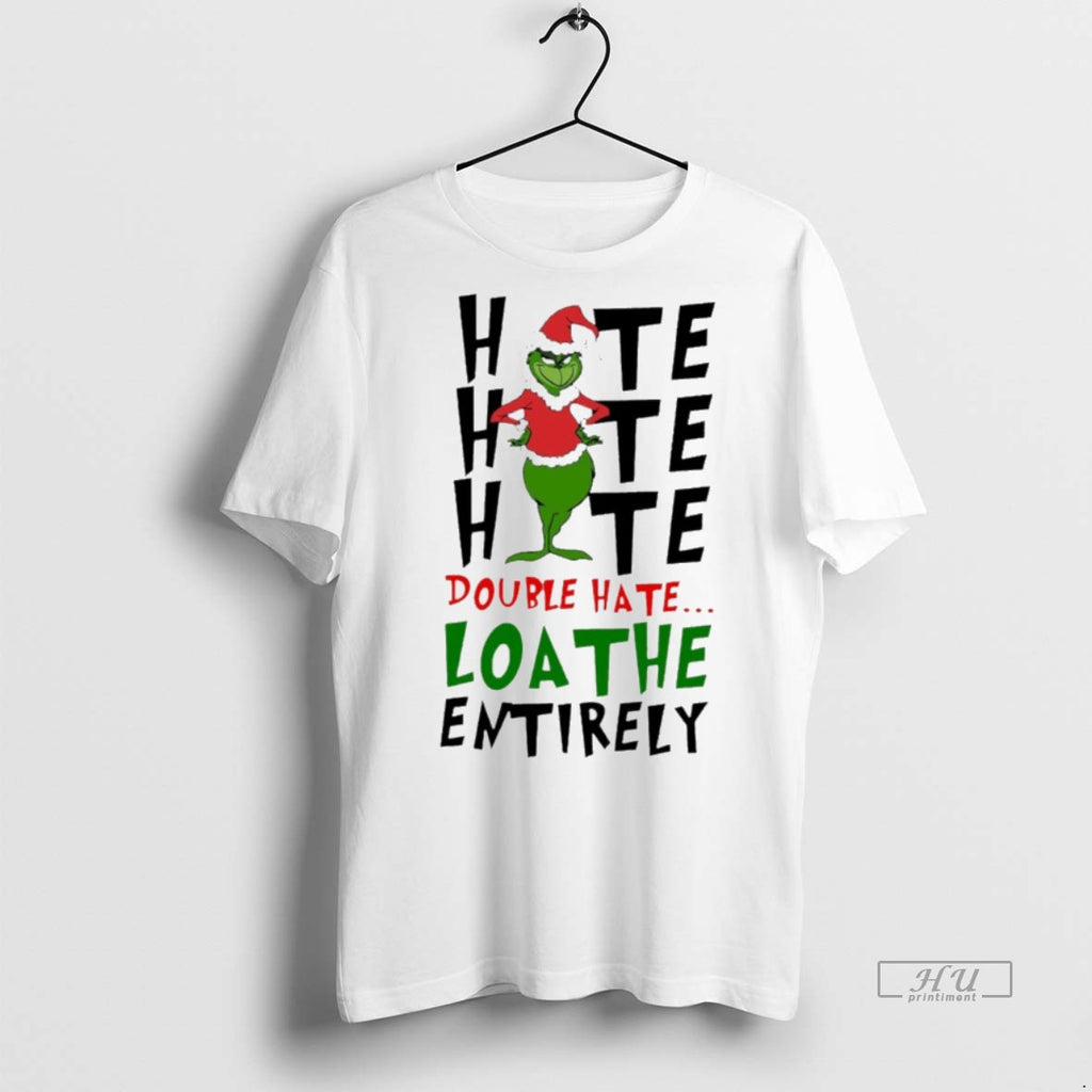 Viral Double Hate Loathe Entirely Grinch Christmas White Tee Shirt Sweater