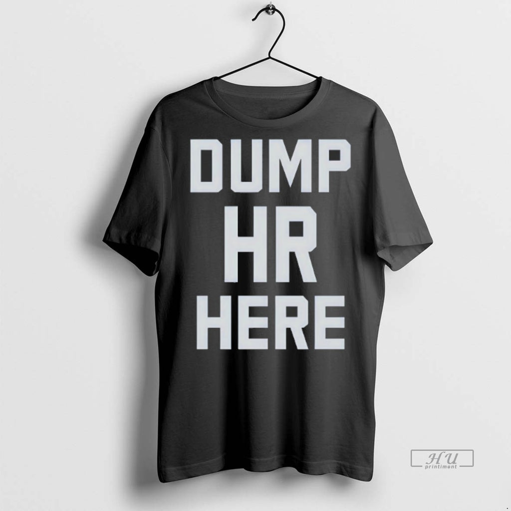 Viral Dump Hr Here Tee Shirt Sweater