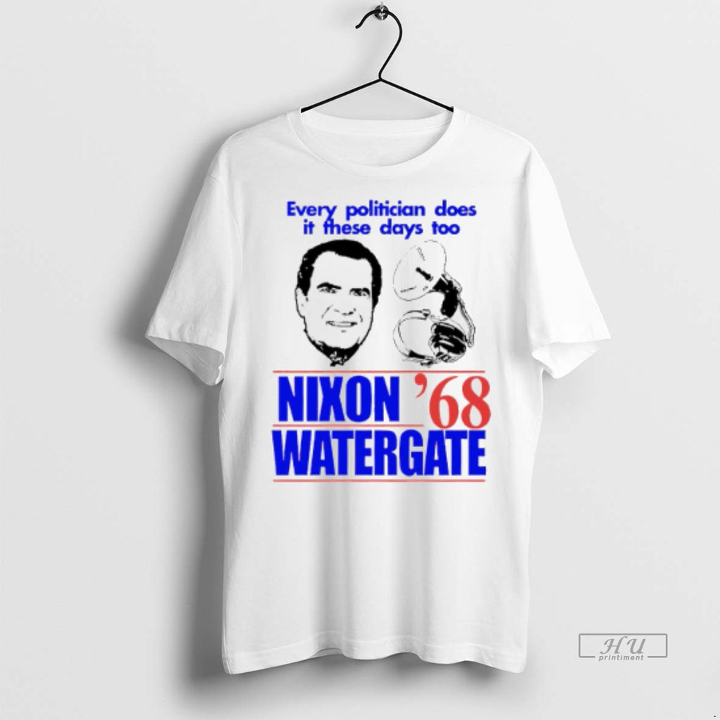 Viral Every Politician Does It These Days Too Nixon Watergate 1968 Tee Shirt Sweater