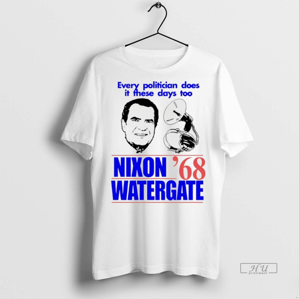 Viral Every Politician Does It These Days Too Nixon Watergate 68 Tee Shirt Sweater