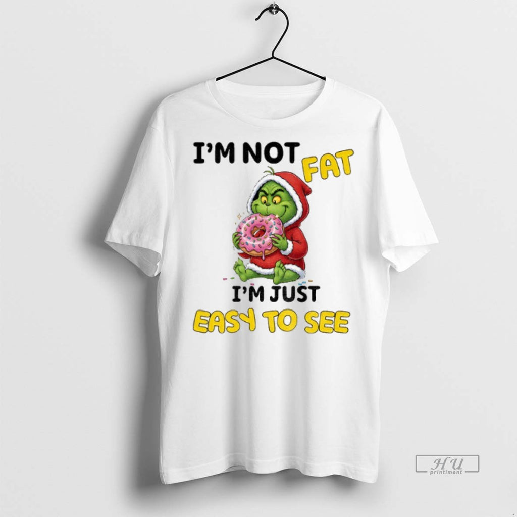 Viral Grinch Im Not Fat Im Just Easy To See Christmas Tee Shirt Sweater