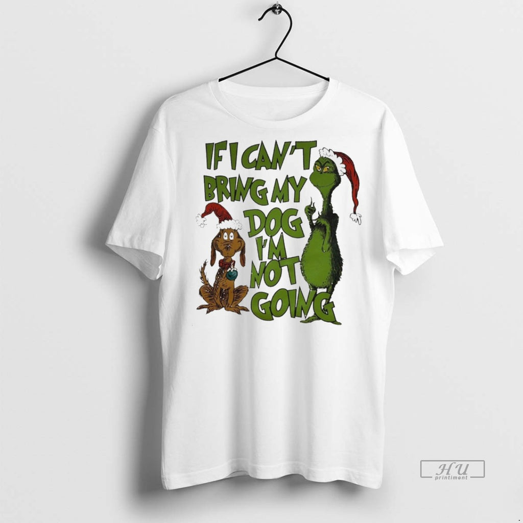 Viral Grinch And Dog If I Cant Bring My Dog Im Not Going White Tee