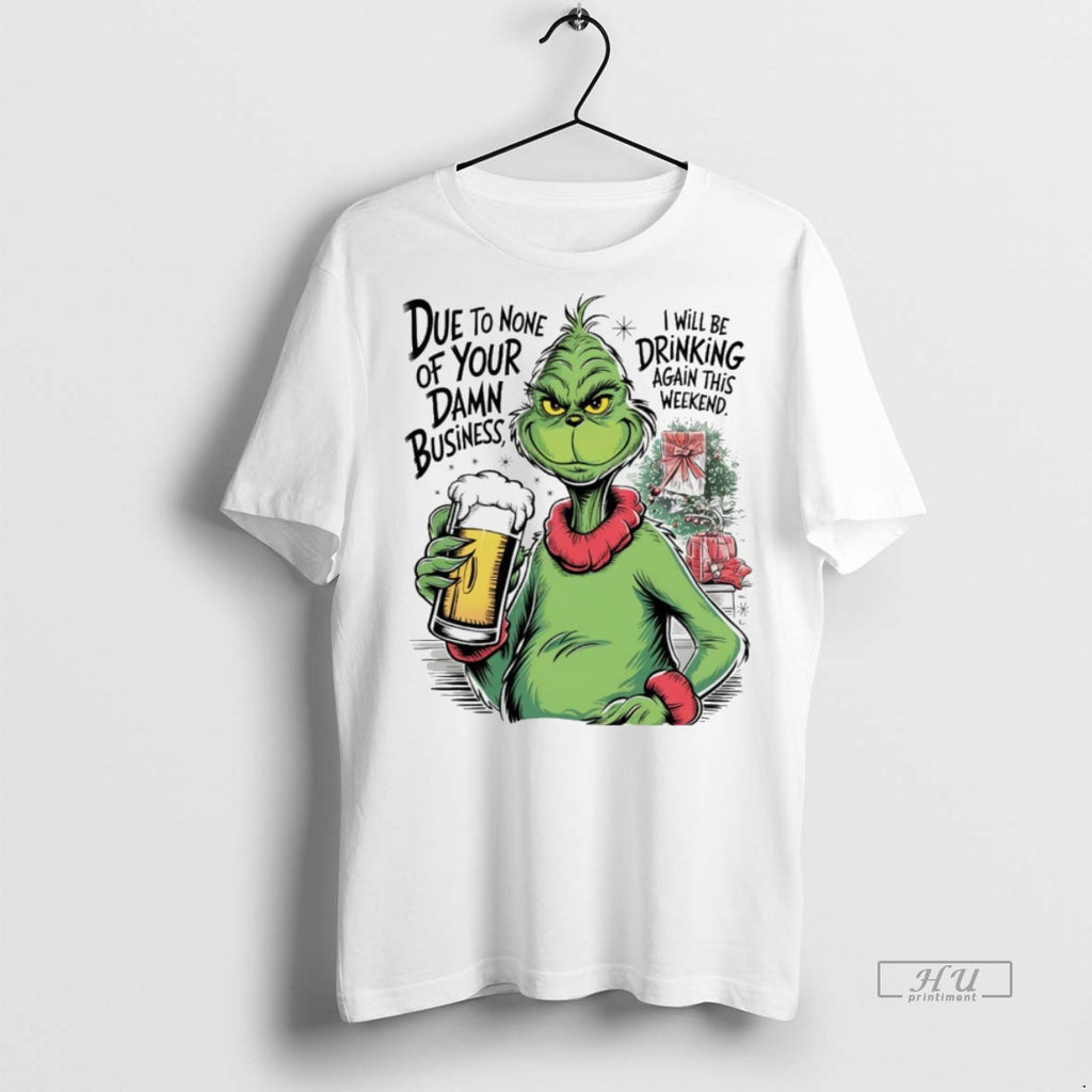 Viral Grinch Due To None Of Your Damn Business Christmas White Tee Shirt Sweater