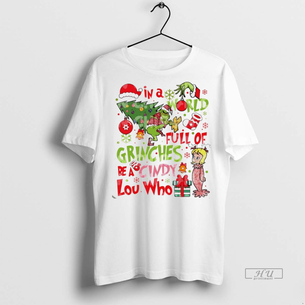 Viral Grinch In A World Full Of Grinches Be A Cindy Lou Who White Tee