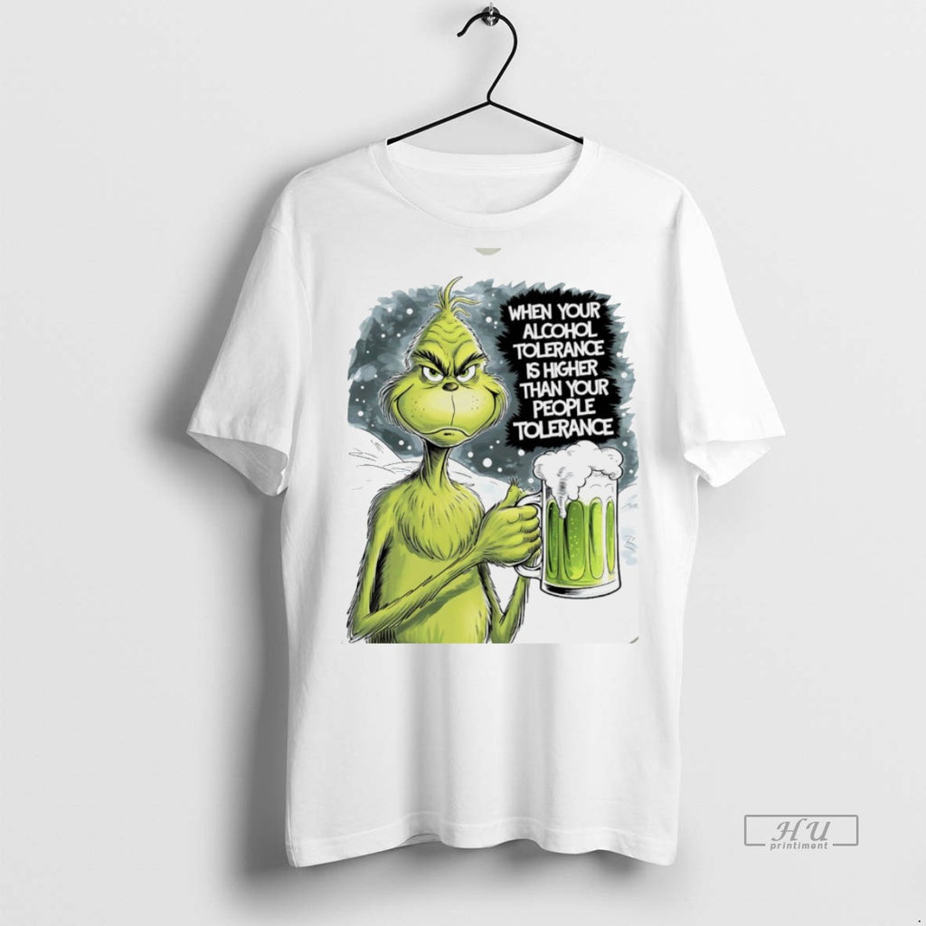 Viral Grinch When Your Alcohol Tolerance Is Higher Than Your People Tolerant White