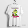 Viral Grinch Yeah Its Not So Funny Anymore White Tee Shirt Sweater