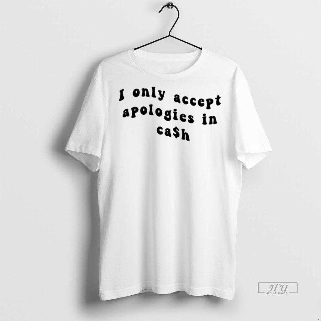 Viral I Only Accpet Aapologies In Cash Tee Shirt Sweater