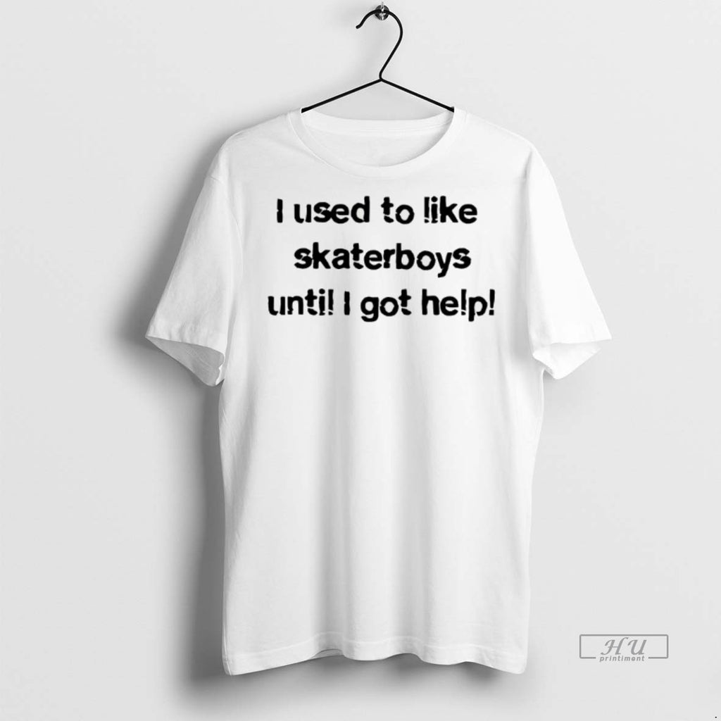 Viral I Used To Like Skater Boys Until I Get Help Tee Shirt Sweater