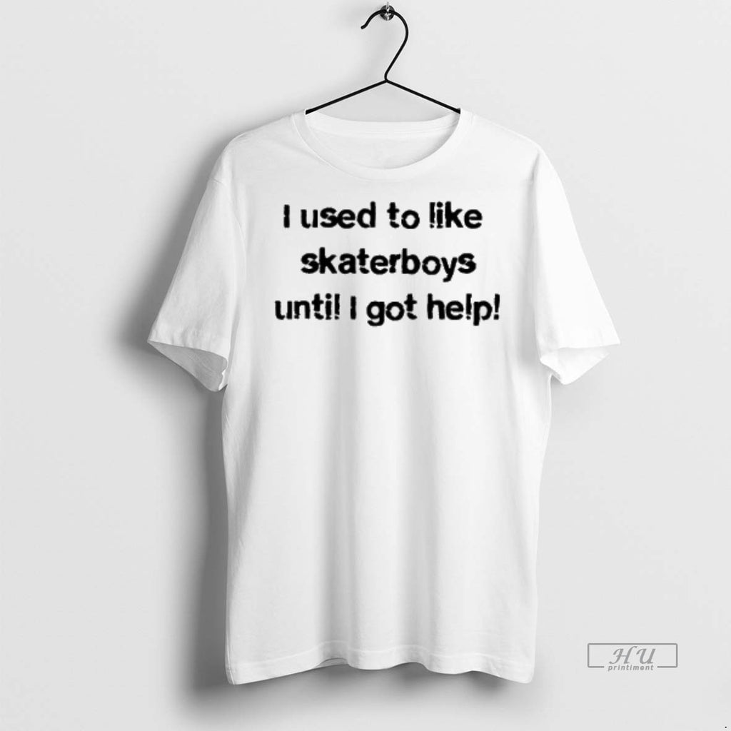 Viral I Used To Like Skaterboys Until I Got Help Tee Shirt Sweater