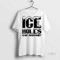 Viral Ice Holes Go Home Tee Shirt Sweater