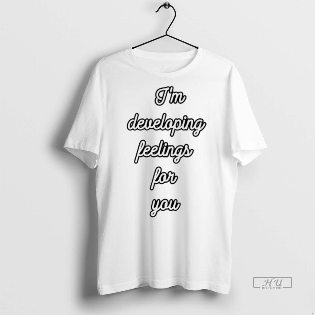 Viral Im Developing Feelings For You Tee Shirt Sweater