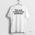 Viral Im Not A Fairy Tale Princess Tee Shirt Sweater