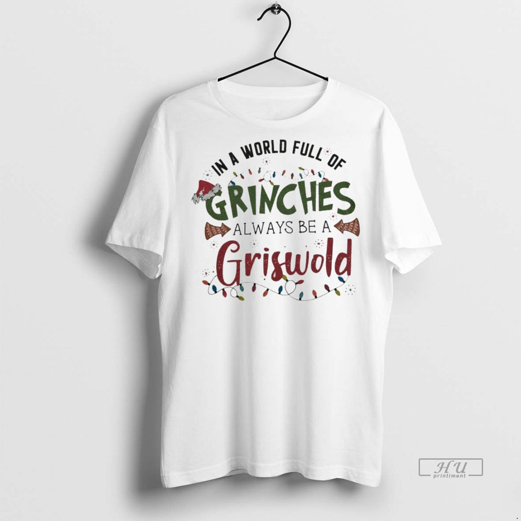 Viral In A World Full Of Grinches Always Be A Griswold White Tee Shirt Sweater