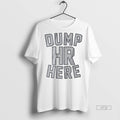 Viral Jameson Turner Dump Hr Here Dump 61 Here Tee Shirt Sweater