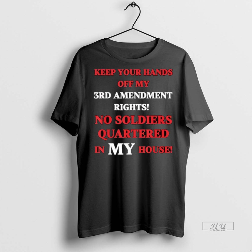Viral Keep Your Hands 3rd Amendment Rights No Soldiers Quartered In My House