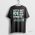 Viral Lets Get Ice Off Our Streets And Into Our Beverages Tee Shirt Sweater