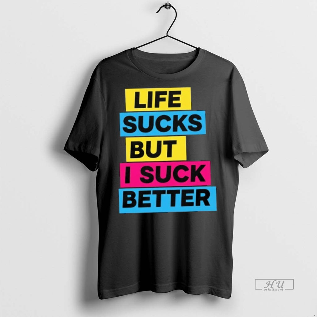 Viral Life Sucks But I Suck Better Tee Shirt Sweater