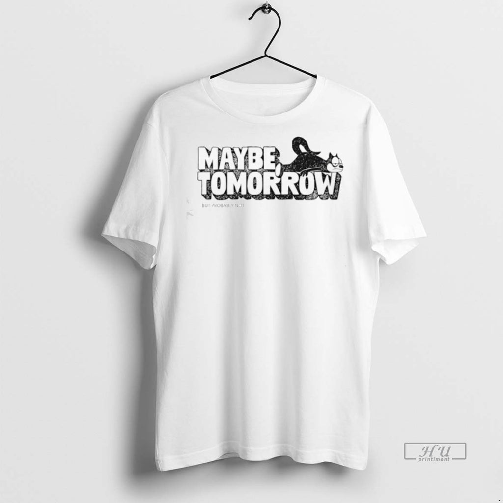 Viral Maybe Tomorrow But Probably Not Tee Shirt Sweater