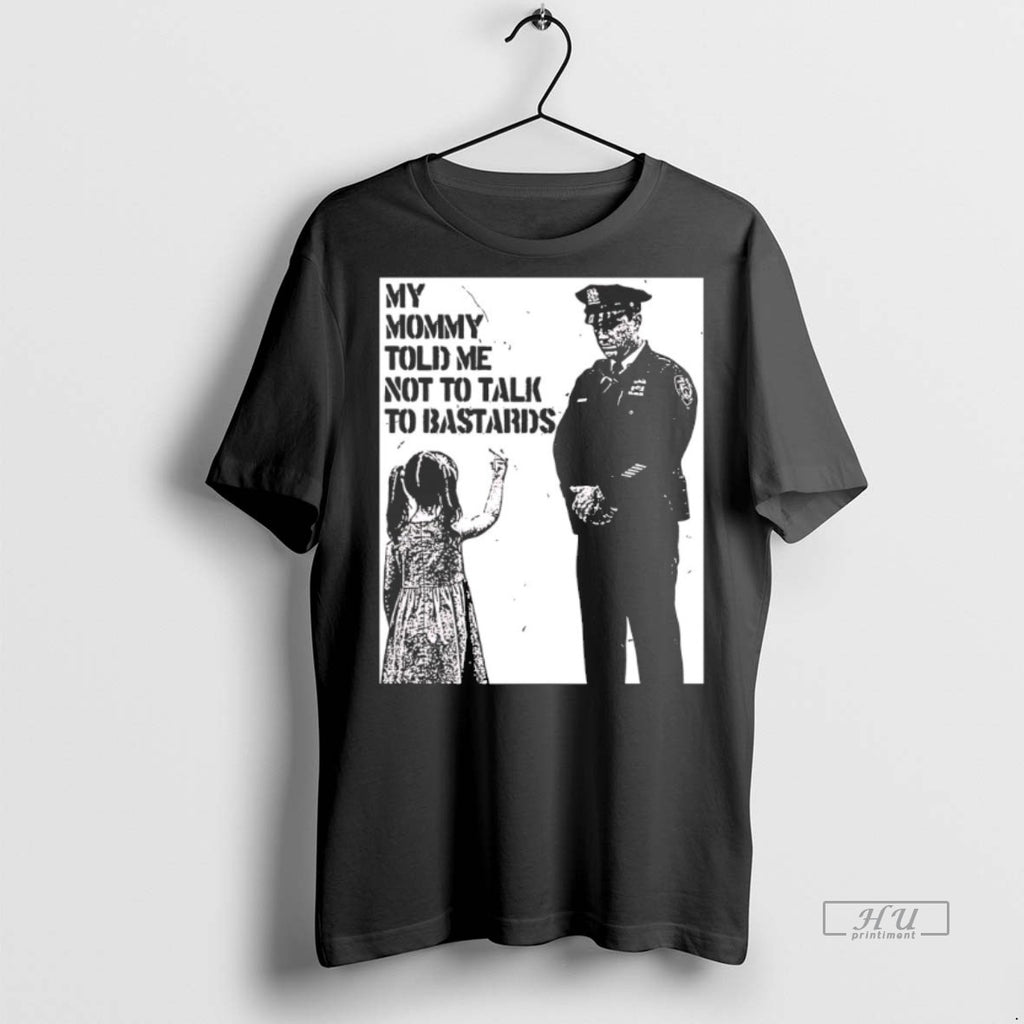 Viral My Mommy Told Me Not To Talk To Bastards Tee Shirt Sweater