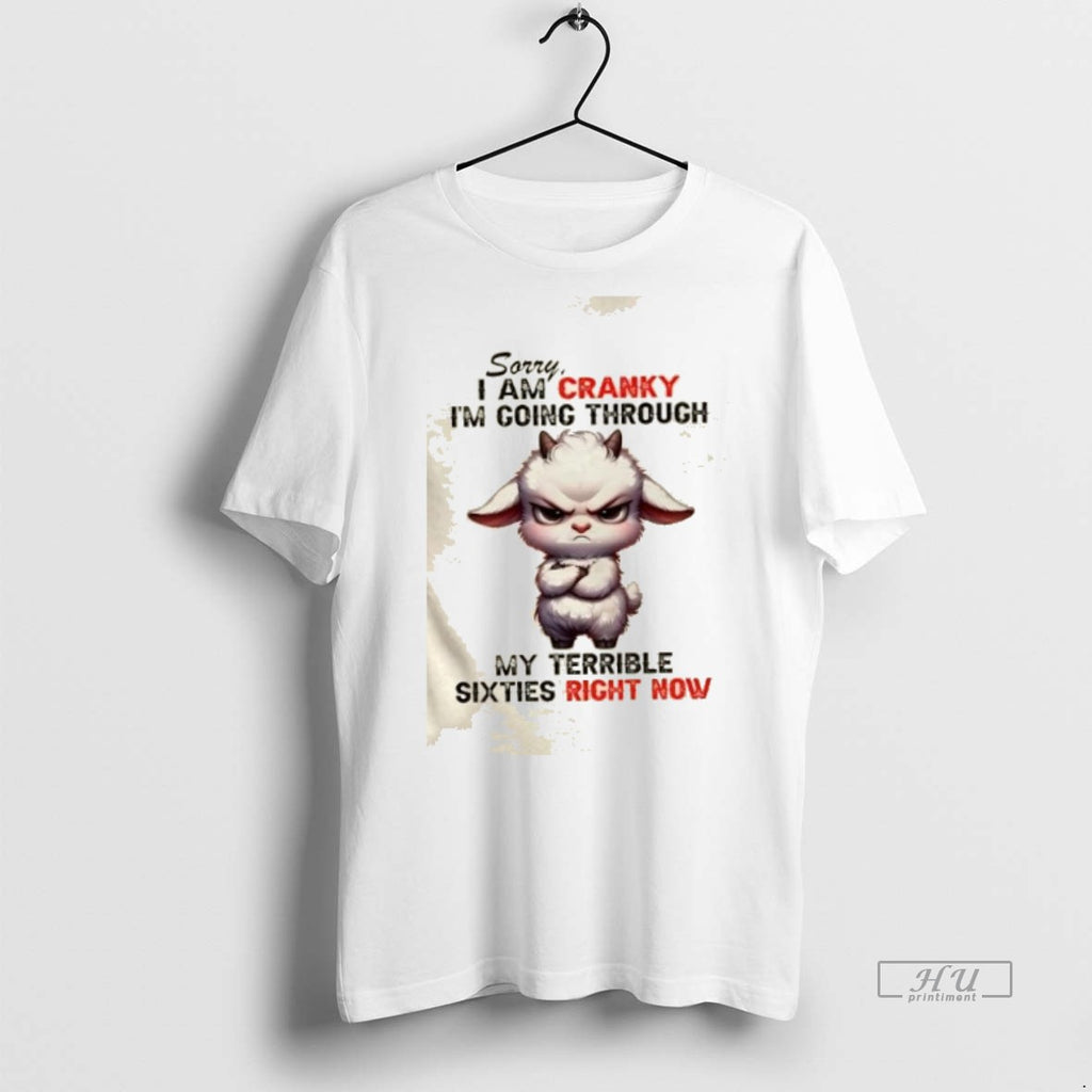Viral Sheep Sorry I Am Cranky Im Going Through My Terrible Sixties Right Now Tee