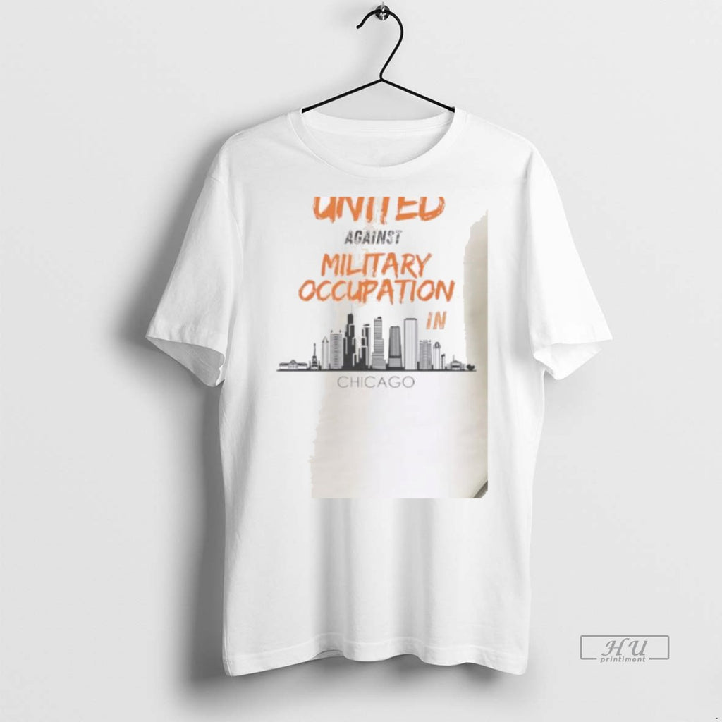 Viral Stand United Against Military Occupation In Chicago Tee Shirt Sweater
