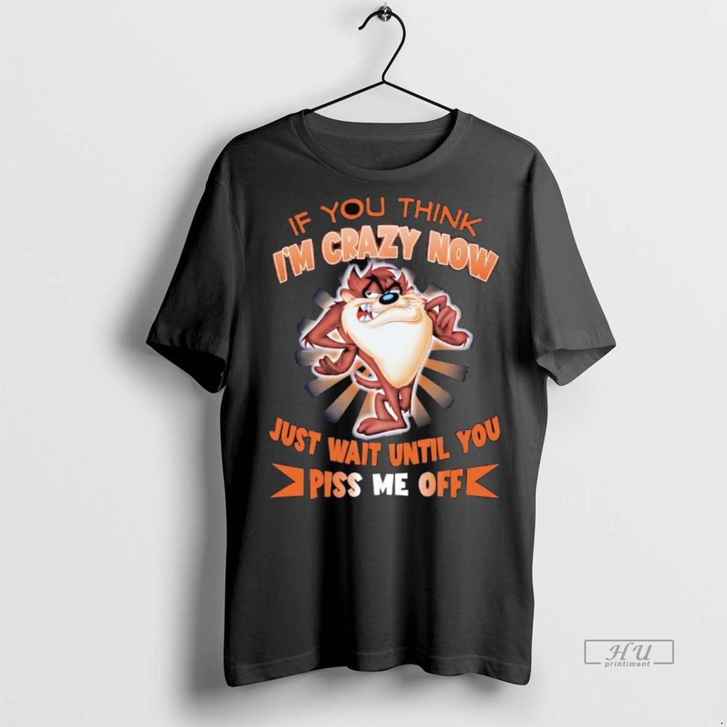 Viral Taz If You Think Im Crazy Now Just Wait Until You Tee Shirt Sweater