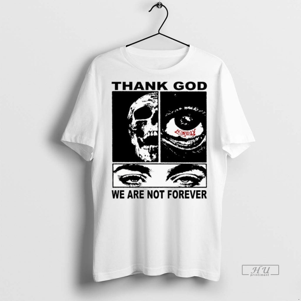 Viral Thank God We Are Not Forever Lonely Hearts Club Tee Shirt Sweater