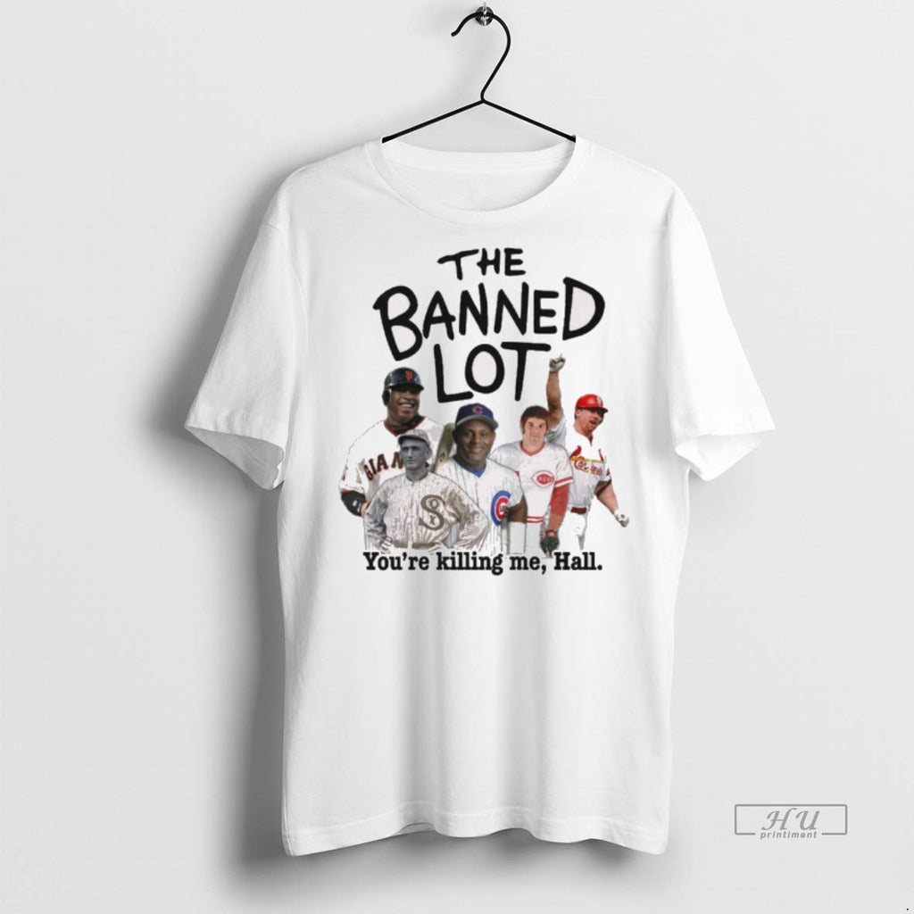 Viral The Banned Lot Youre Killing Me Hall Legend Baseball T Tee Shirt Sweater