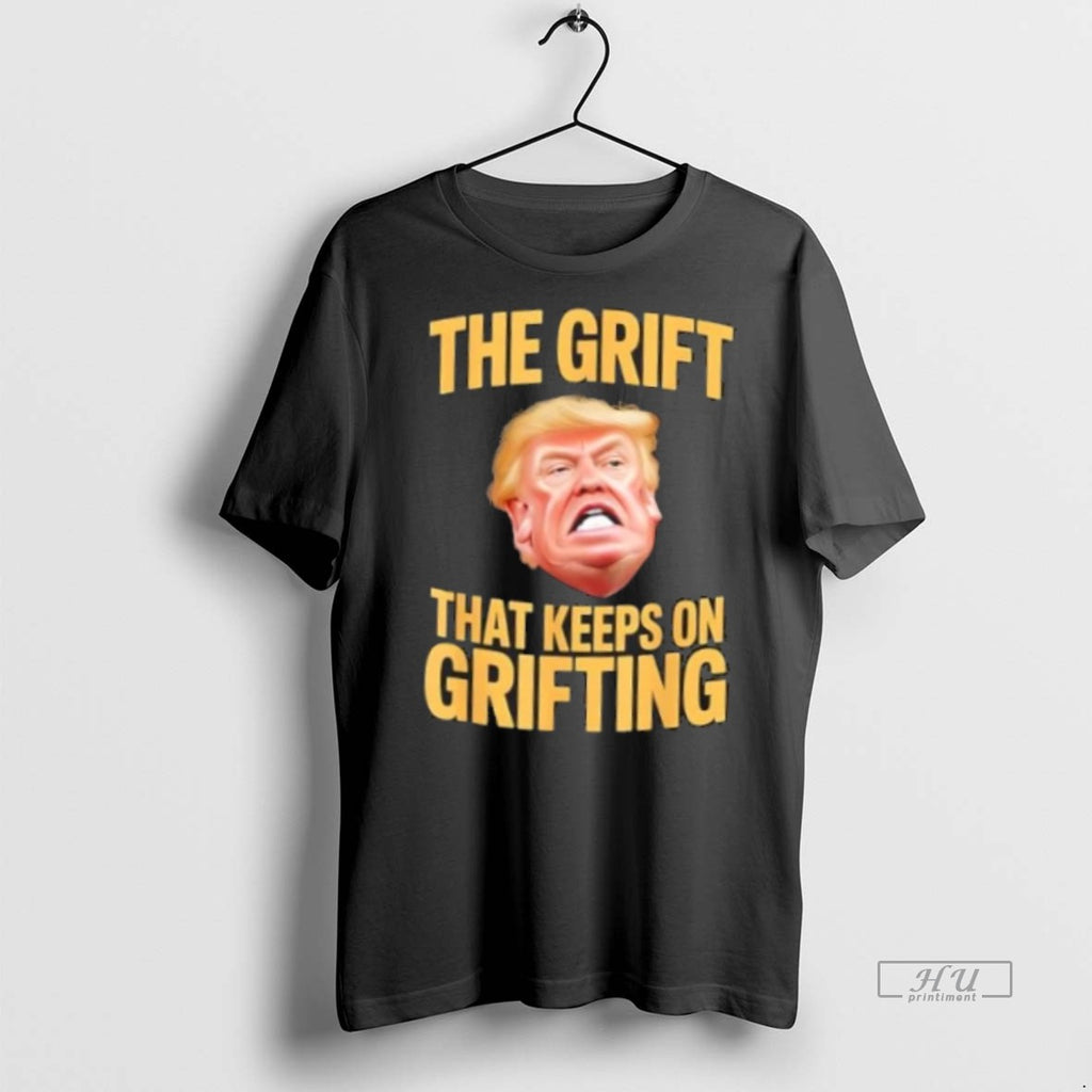 Viral The Grift That Keeps On Grifting Trump Tee Shirt Sweater