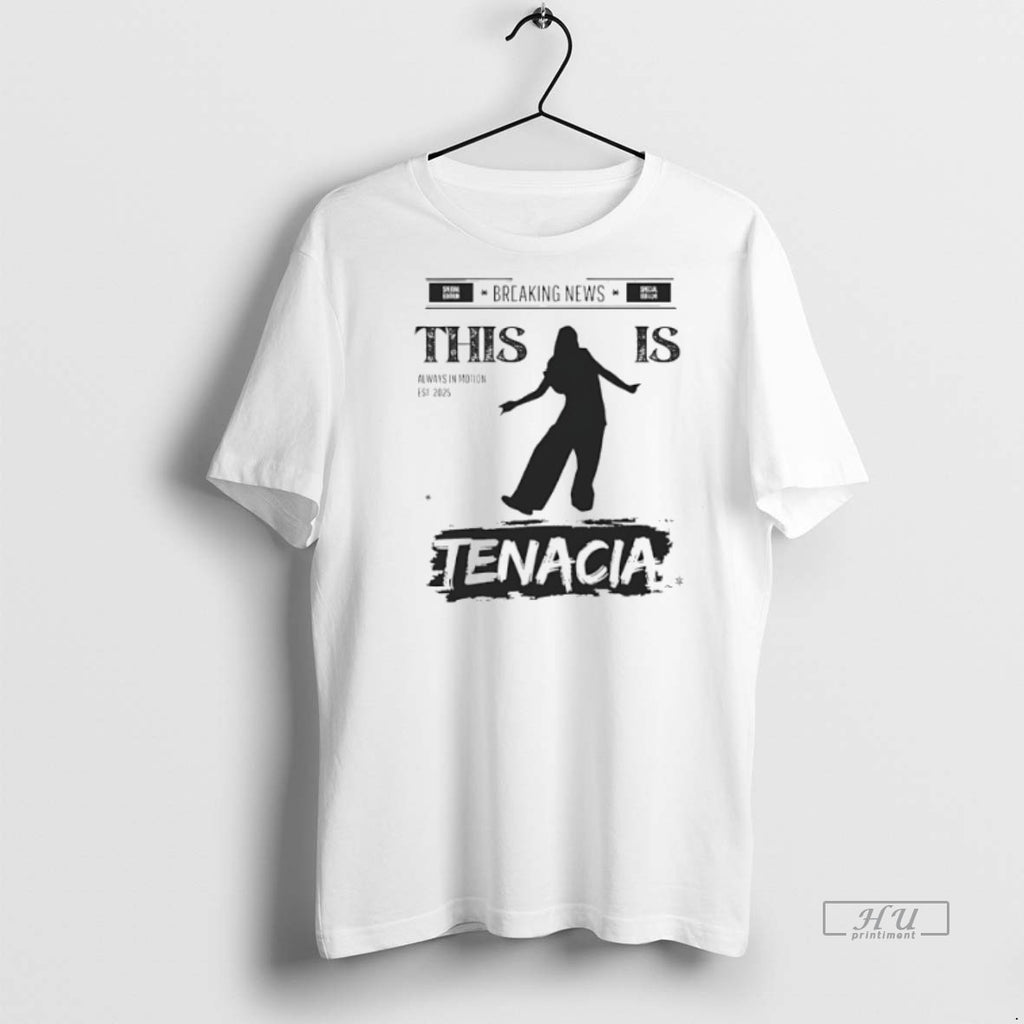 Viral This Is Tenacia Always In Motion Est 2025 Tee Shirt Sweater