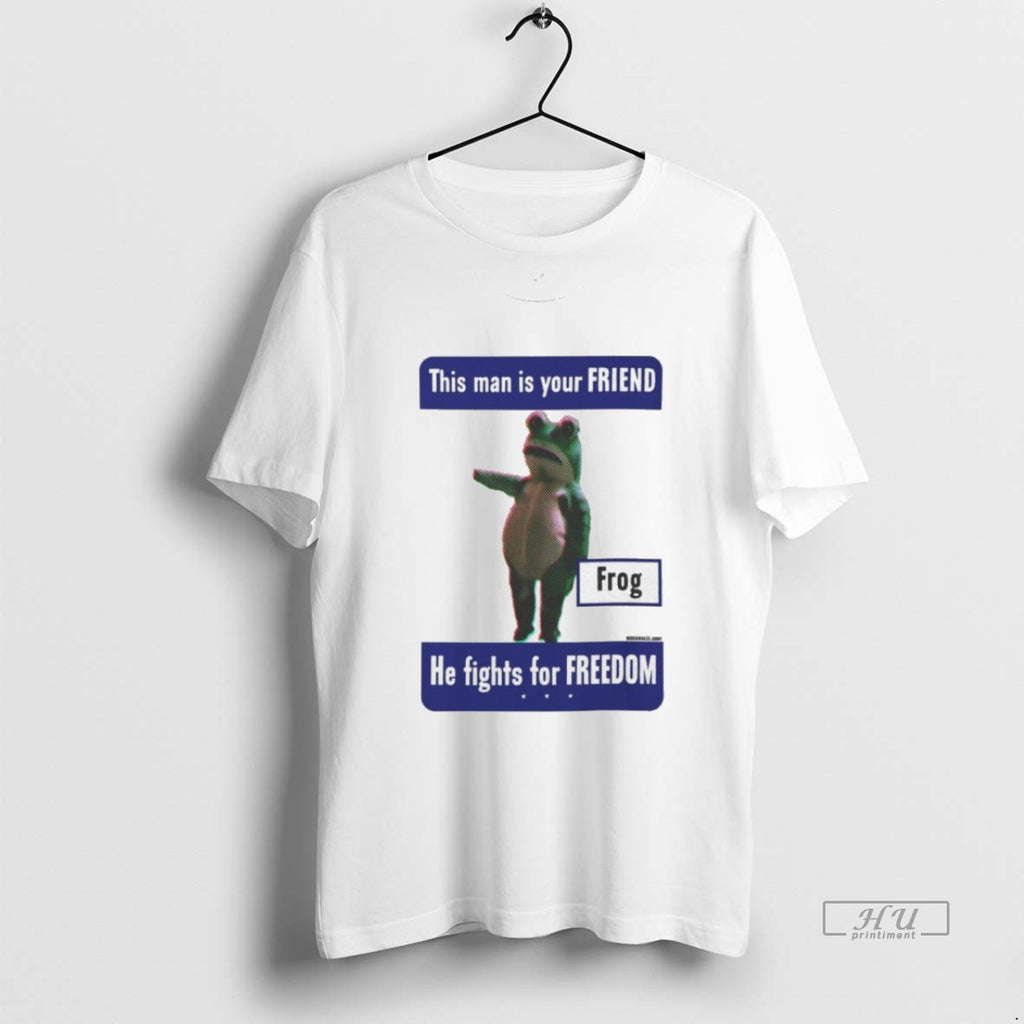 Viral This Man Is Your Friend Frog He Fights For Freedom Tee Shirt Sweater